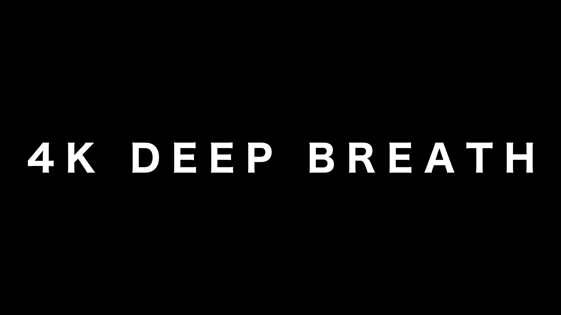 4K DEEP BREATH